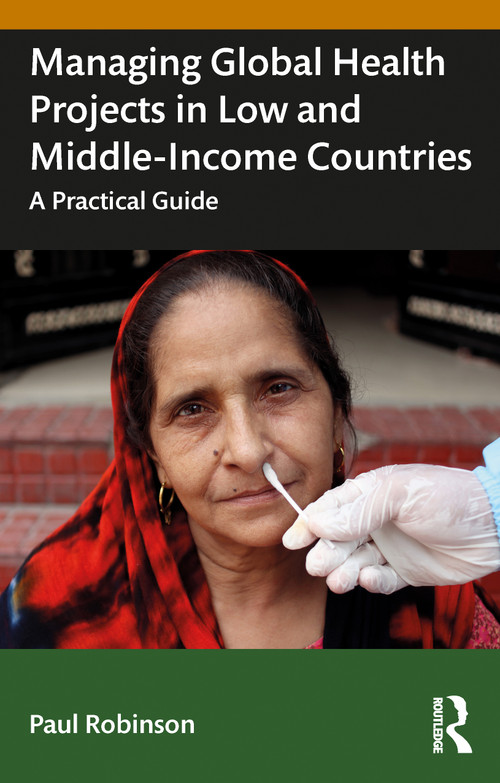 Managing Global Health Projects in Low and Middle-Income Countries (A Practical Guide) by Paul Robinson, 9781032505886