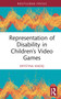 Representation of Disability in Children's Video Games by Krystina Madej, 9781032553887