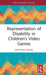 Representation of Disability in Children's Video Games by Krystina Madej, 9781032553887