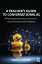 A Teacher's Guide to Conversational AI (Enhancing Assessment, Instruction, and Curriculum with Chatbots) by David A. Joyner, 9781032671154