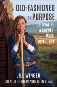 Old-Fashioned on Purpose (Cultivating a Slower, More Joyful Life) by Jill Winger, 9780778334217