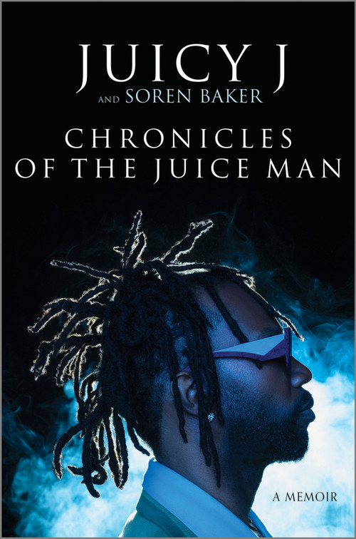 Chronicles of the Juice Man (A Memoir) by Juicy J, Soren Baker, 9781335005281
