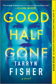 Good Half Gone (A Twisty Psychological Thriller) by Tarryn Fisher, 9781525804885