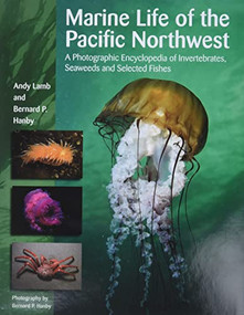 Marine Life of the Pacific Northwest (A Photographic Encyclopedia of Invertebrates, Seaweeds and Selected Fishes) by Andy Lamb, Bernard Hanby, Bernard Hanby, 9781550173611