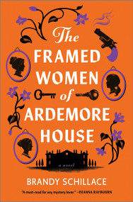 The Framed Women of Ardemore House (A Novel) by Brandy Schillace, 9781335014030