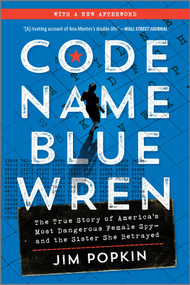 Code Name Blue Wren (The True Story of America's Most Dangerous Female Spy-and the Sister She Betrayed) - 9781335017550 by Jim Popkin, 9781335017550