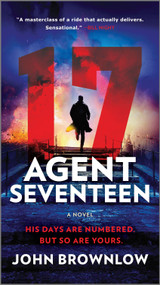 Agent Seventeen (A Novel) by John Brownlow, 9781335449535