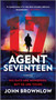 Agent Seventeen (A Novel) by John Brownlow, 9781335449535