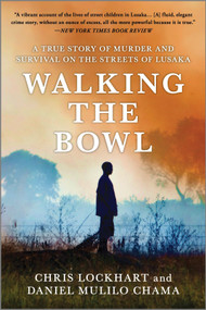 Walking the Bowl (A True Story of Murder and Survival on the Streets of Lusaka) by Chris Lockhart, Daniel Mulilo Chama, 9781335449658