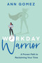 Workday Warrior (A Proven Path to Reclaiming Your Time) by Ann Gomez, 9781459749597