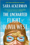 The Uncharted Flight of Olivia West (A Novel) by Sara Ackerman, 9780778305347
