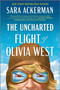 The Uncharted Flight of Olivia West (A Novel) - 9780778369516 by Sara Ackerman, 9780778369516