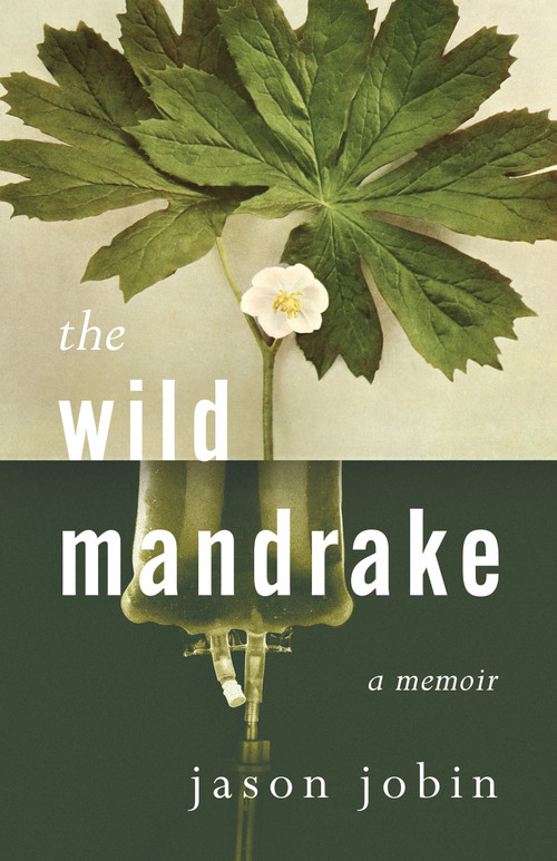 The Wild Mandrake (A Memoir) by Jason Jobin, 9781459750746