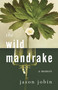 The Wild Mandrake (A Memoir) by Jason Jobin, 9781459750746