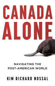 Canada Alone (Navigating the Post-American World) by Kim Richard Nossal, 9781459752450