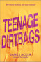 Teenage Dirtbags by James Acker, 9781335009968