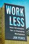 Work Less (New Strategies for a Changing Workplace) by Jon Peirce, 9781459751316