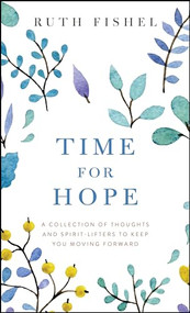 Time for Hope (A Collection of Thoughts and Spirit-Lifters to Keep You Moving Forward) by Ruth Fishel, 9780875169491