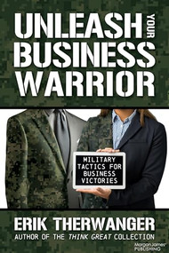 Unleash Your Business Warrior (Military Tactics for Business Victories) by Erik Therwanger, 9781636983455