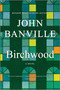 Birchwood (A Novel) by John Banville, 9781335928450