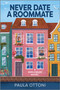 Never Date a Roommate (A Spicy Forced Proximity Rivals to Lovers Romance) by Paula Ottoni, 9781335574794