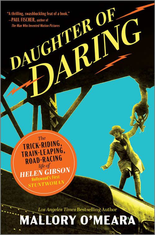 Daughter of Daring (The Trick-Riding, Train-Leaping, Road-Racing Life of Helen Gibson, Hollywood's First Stuntwoman) by Mallory O'Meara, 9781335007933