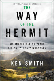 The Way of the Hermit (My Incredible 40 Years Living in the Wilderness) by Ken Smith, Will Millard, 9781335454966