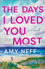 The Days I Loved You Most (A Novel) by Amy Neff, 9780778310471