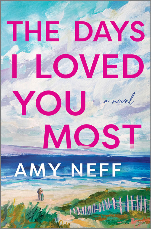 The Days I Loved You Most (A Novel) by Amy Neff, 9780778310471
