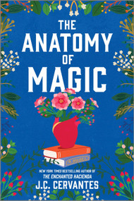 The Anatomy of Magic (A Novel) by J.C. Cervantes, 9780778310822