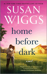 Home Before Dark (A Novel) by Susan Wiggs, 9780778369554