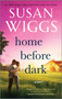 Home Before Dark (A Novel) by Susan Wiggs, 9780778369554