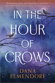 In the Hour of Crows (A GMA Buzz Pick!) by Dana Elmendorf, 9780778310495