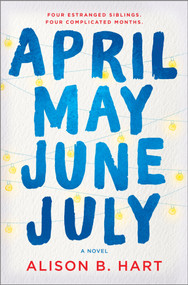 April May June July (A Novel) by Alison B. Hart, 9781525804274