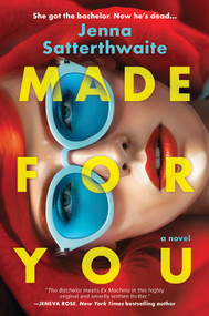 Made for You (A Novel) by Jenna Satterthwaite, 9780778310426