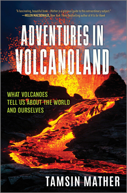Adventures in Volcanoland (What Volcanoes Tell Us About the World and Ourselves) by Tamsin Mather, 9781335080851