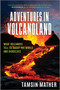 Adventures in Volcanoland (What Volcanoes Tell Us About the World and Ourselves) by Tamsin Mather, 9781335080851