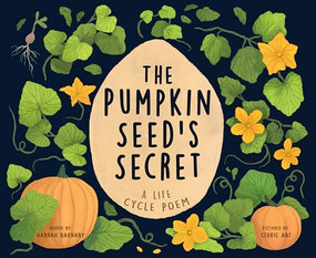 The Pumpkin Seed's Secret (A Life Cycle Poem) by Hannah Barnaby, Cédric Abt, 9781728279190