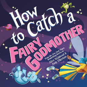 How to Catch a Fairy Godmother by Alice Walstead, Andy Elkerton, 9781728293004