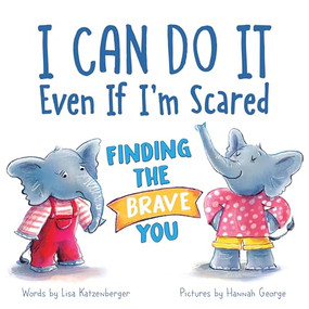 I Can Do It Even If I'm Scared (Finding the Brave You) by Lisa Katzenberger, Hannah George, 9781728272689