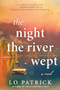 The Night the River Wept (A Novel) by Lo Patrick, 9781728290447
