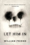 Let Him In (A Novel) by William Friend, 9781728295138