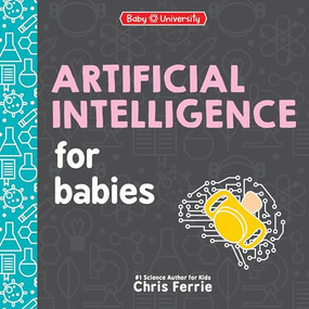 Artificial Intelligence for Babies by Chris Ferrie, 9781464221453