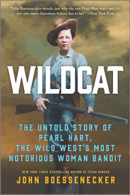 Wildcat (The Untold Story of Pearl Hart, the Wild West's Most Notorious Woman Bandit) by John Boessenecker, 9781335449405