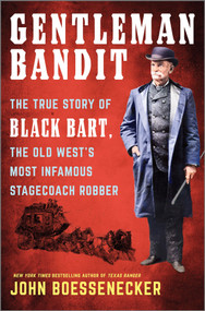 Gentleman Bandit (The True Story of Black Bart, the Old West's Most Infamous Stagecoach Robber) by John Boessenecker, 9781335449429