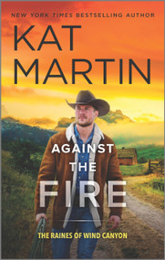 Against the Fire (A Novel) by Kat Martin, 9780778333777