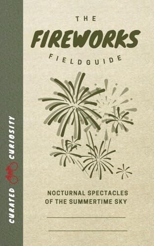 The Fireworks Field Guide (Nocturnal Spectacles of the Summertime Sky) by Myles Thomas, 9781958212134