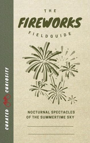 The Fireworks Field Guide (Nocturnal Spectacles of the Summertime Sky) by Myles Thomas, 9781958212134