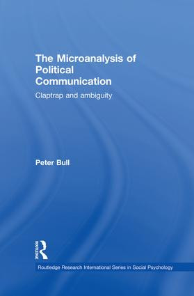 The Microanalysis of Political Communication (Claptrap and Ambiguity) by Peter Bull, 9781138882317
