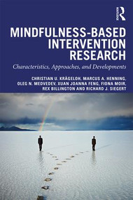 Mindfulness-Based Intervention Research (Characteristics, Approaches, and Developments) - 9781138681392 by Christian U. Krägeloh, Marcus A. Henning, Oleg Medvedev, Xuan Joanna Feng, Fiona Moir, Rex Billington, Richard J. Siegert, 9781138681392